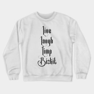 Live Laugh Limp Bizkit Crewneck Sweatshirt